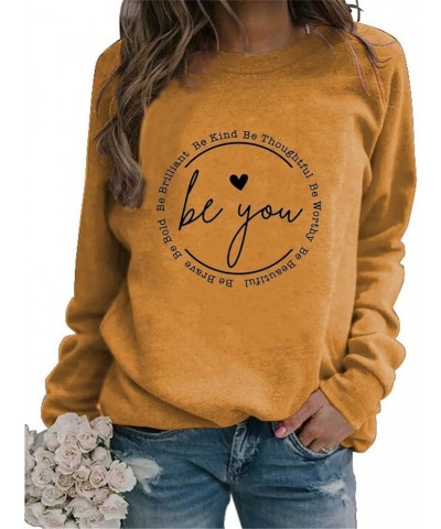 Be You Sweatshirt Women Long Sleeve Motivational Sweatshirts Crew Neck Trendy Pullover Top Inspirational Gifts 01 Yellow $12....