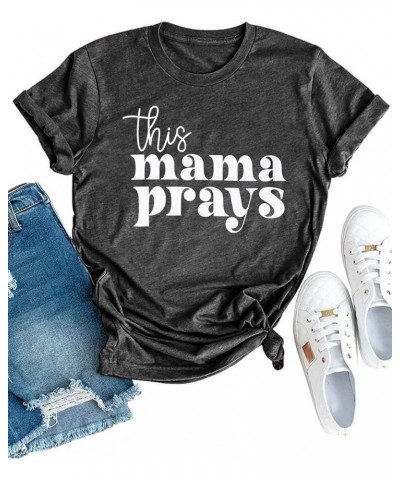 Mama Shirt Womens This Mama Prays Shirt Mama Letter Printed T Shirt Casual Graphic Tee Dark Grey $13.67 T-Shirts