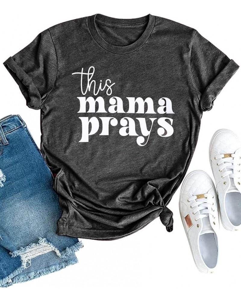 Mama Shirt Womens This Mama Prays Shirt Mama Letter Printed T Shirt Casual Graphic Tee Dark Grey $13.67 T-Shirts