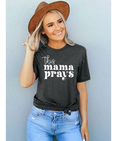 Mama Shirt Womens This Mama Prays Shirt Mama Letter Printed T Shirt Casual Graphic Tee Dark Grey $13.67 T-Shirts